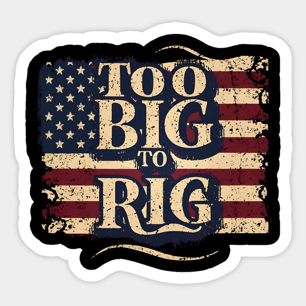 Too Big To Rig Trump Sticker by Teewyld